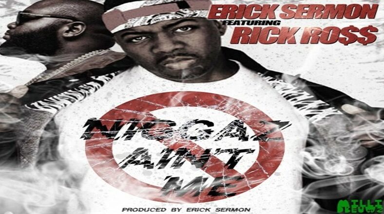 Erick Sermon drops his new song, "Ain't Me," featuring Rick Ross.