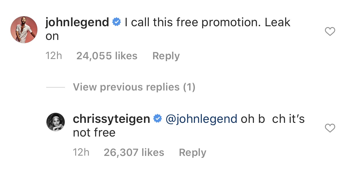 Chrissy Teigen is playing music from John Legend's upcoming album, and threatens to leak it. In the Instagram comments, John Legend jokes that he'll take it as free promotion. Chrissy, in turn refers to him as "b*tch," jokingly, and says this promotion isn't free.