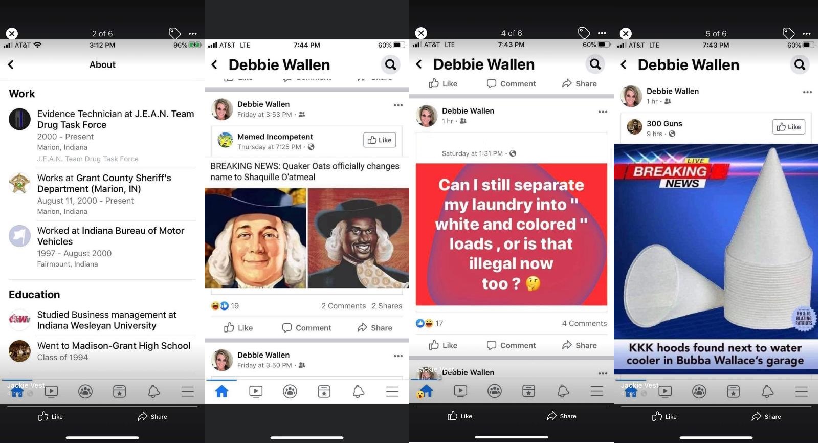 Debbie Wallen is an Evidence Technician at J.E.A.N. Drug Task Force, in Marion, Indiana. Despite her work for law enforcement, she seems to hold people of color in disdain. She shared several racist memes and comments, including Shaquille O'Neal on the Quaker Oatmeal box, jokes about separating colors from whites, in laundry, and shares meme joking about KKK hoods being found near Bubba Wallace's water cooler.