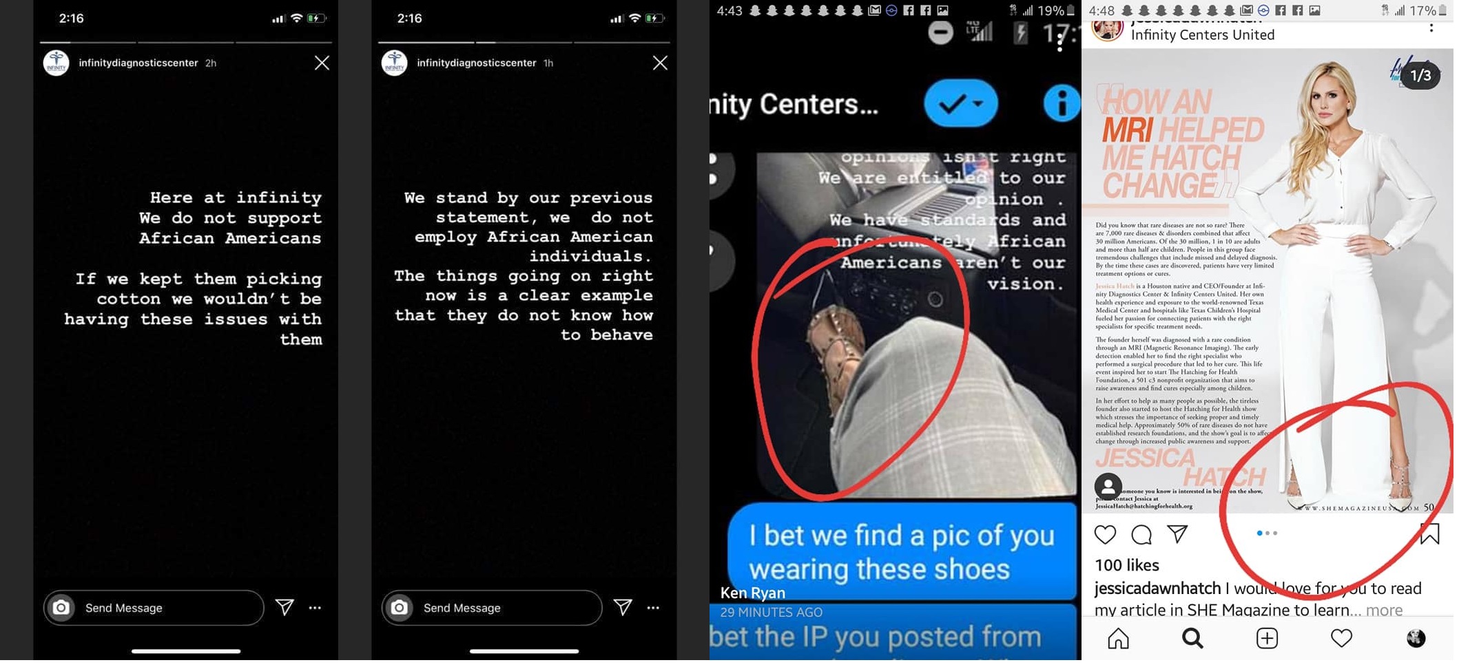 Infinity Centers United is a Houston, Texas-based MRI center. A positive, health, company, Infinity Centers United made very controversial Instagram Story posts, saying African-American people were not welcome. Two more posts, backing up the original post came, reiterating that African-American people were not tolerated, there. In the final post, it showed a woman's shoe and foot, before Jessica Dawn Hatch, the company's owner, spoke out, claiming the accounts were hacked, but people matched her foot to the one in the final IG Story post.