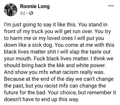 Ronnie Long, the owner of Fast Lane Towing and Recovery, in Asheville, North Carolina, is another person tired of Black Lives Matter. Accusing BLM of being racist, Ronnie Long said "f*ck BLM," and went onto say that the KKK should be brought back to show what racism is.
