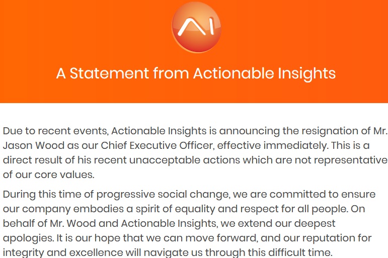 Earlier this week, Jason Wood, the CEO of Actionable Insights, went viral for accosting a bartender, named Rebecca Hernandez, calling her all kinds of racial slurs. People quickly identified him and tried to put pressure on Actionable Insights to handle him. This afternoon, the company announced Jason Wood has resigned his CEO position with the company.