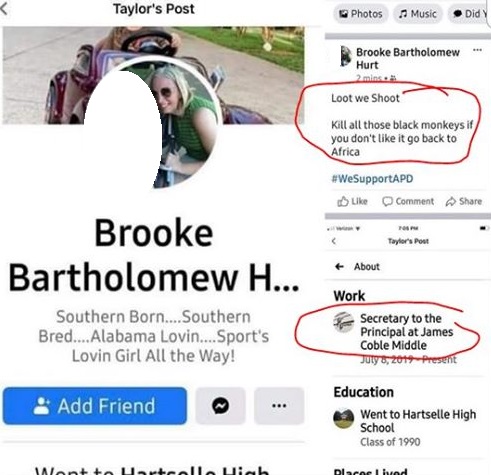 Brooke Bartholomew Hurt is a Secretary of the Principal's Office at James Coble Middle School, in Mansfield, Texas. Despite her profession, working with children, she shared some strong views to her Facebook. Presumably in response to the civil unrest, Hurt said "loot we shoot" and "kill those black monkeys if you don't like it go back to Africa."
