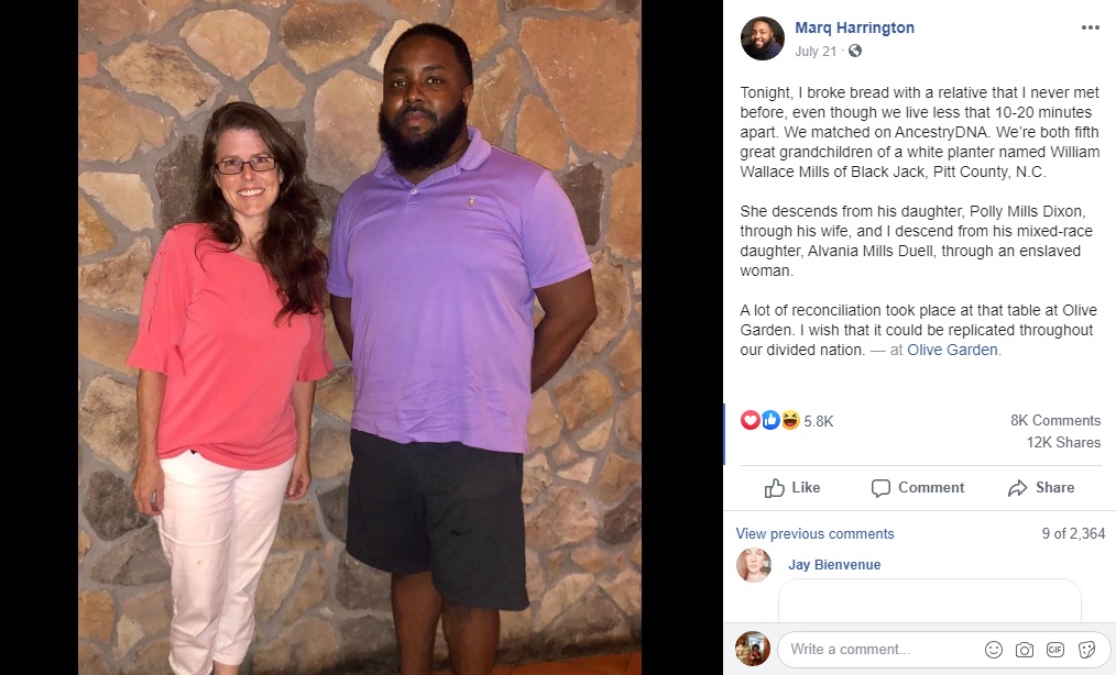 Marq Harrington went viral, with his recent Facebook post. He shared a photo of himself at a Greenville, North Carolina Olive Garden. Taking a photo with a white woman, Harrington revealed this is his fifth cousin, who grew up 10 minutes away from him, but they didn't meet, until taking an AncestryDNA kit test, discovering they were family, and they had a powerful conversation about race, leaving as friends.