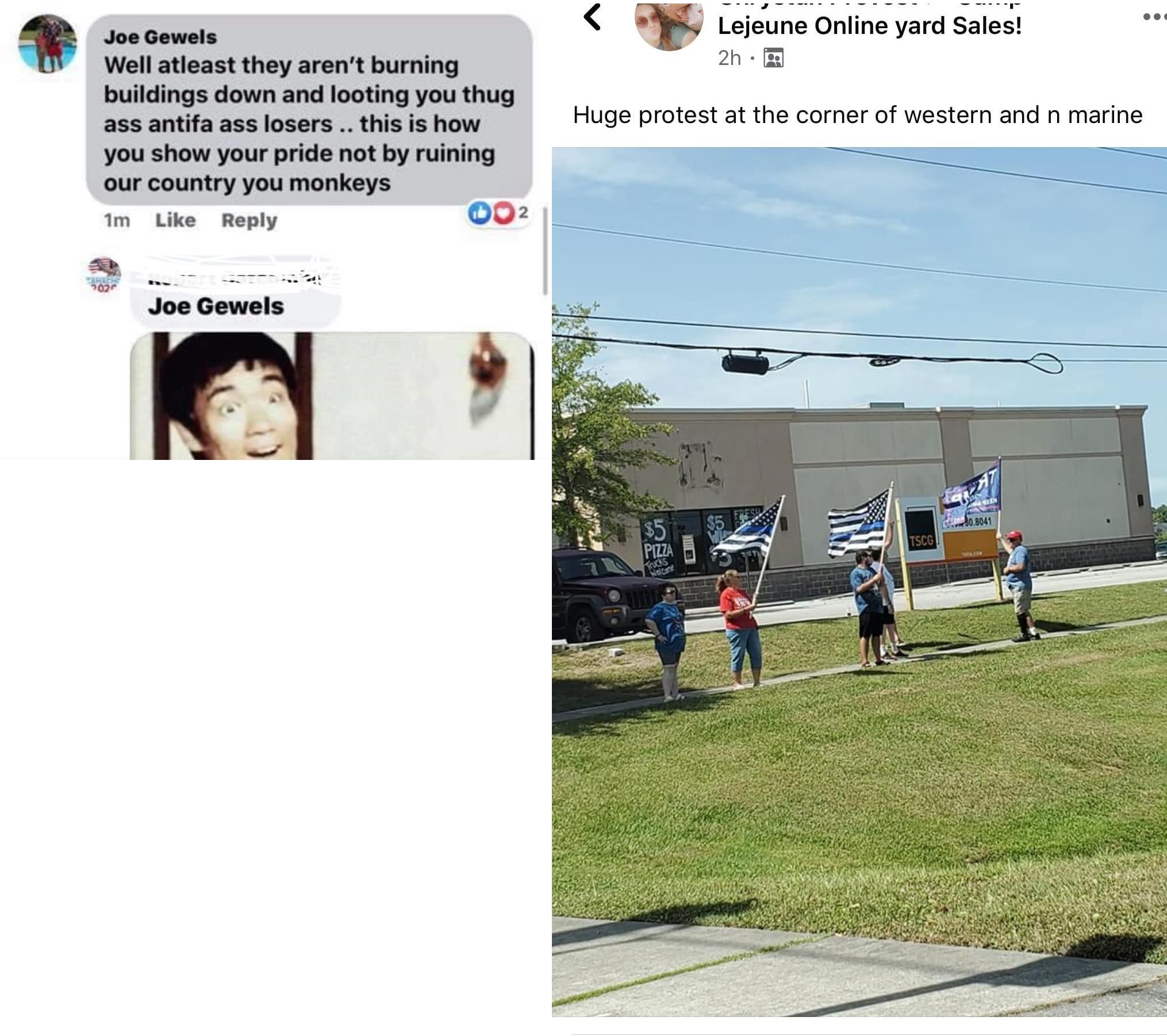 Joe Gewels, an assistant manager of a Jacksonville, North Carolina-area Dollar General is a part of a yard sale Facebook group. A member of the group shared a photo of people protesting, at an intersection. Gewels would comment that they are better than the ANTIFA "thug a** losers," also calling them monkeys, accusing them of looting and burning down buildings.