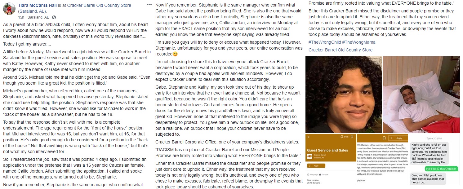 Tiara McCants Hall shared to Facebook the story of her trying to help her son, Michael, get his first job. McCants Hall knew the manager and had her son connect with the manager, who set up a meeting, which her son arrived early for, only for the manager to be a no-show. Later, the woman's son was told the job he applied for was no longer available, but he could get on as a dishwasher. Sensing something not being right, Tiara called, posing as a teenage white girl, speaking with the same manager, who then scheduled a meeting with her, stating the job she told her son wasn't available was still available.