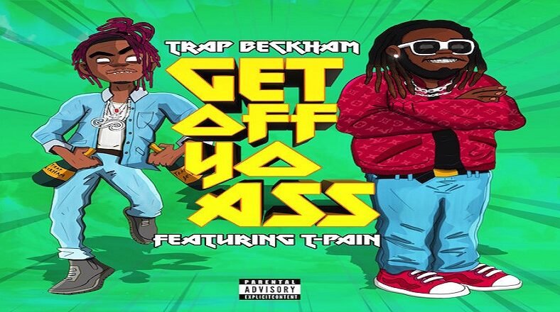 Trap Beckham T-Pain Get Off Yo Ass