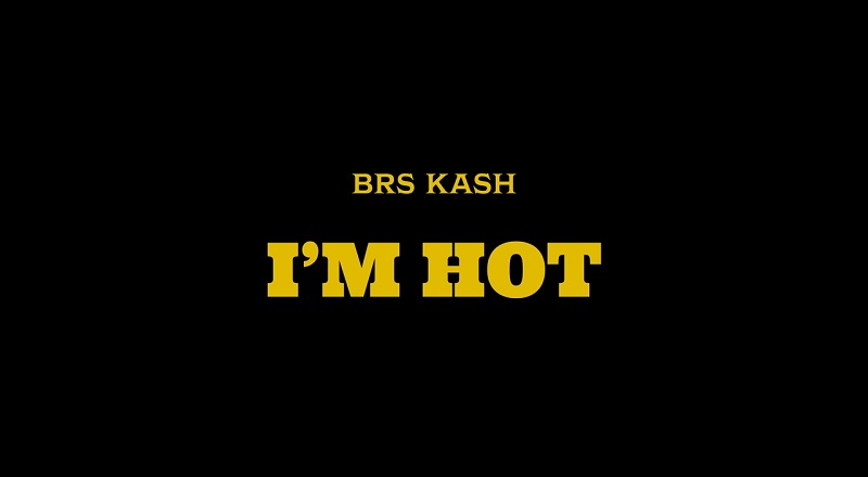 BRS Kash I'm Hot music video