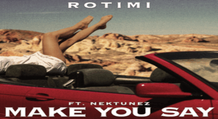 Rotimi releases "Make You Say" single with Nektunez