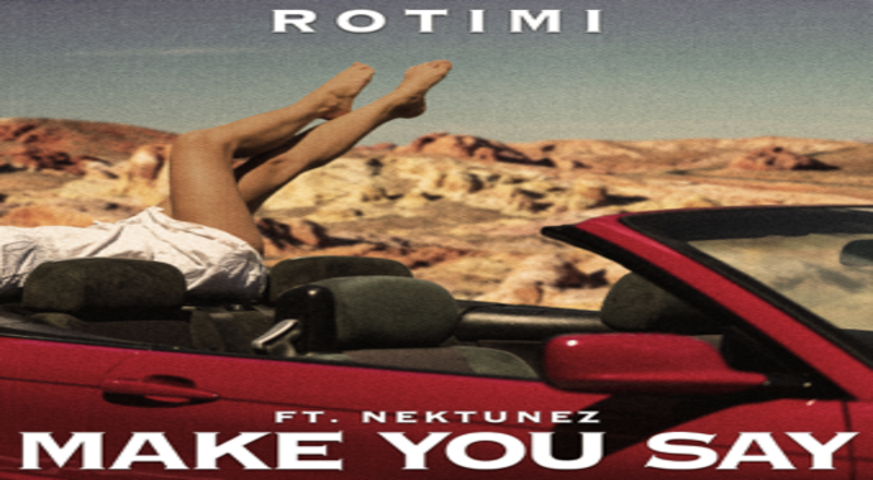 Rotimi releases "Make You Say" single with Nektunez 