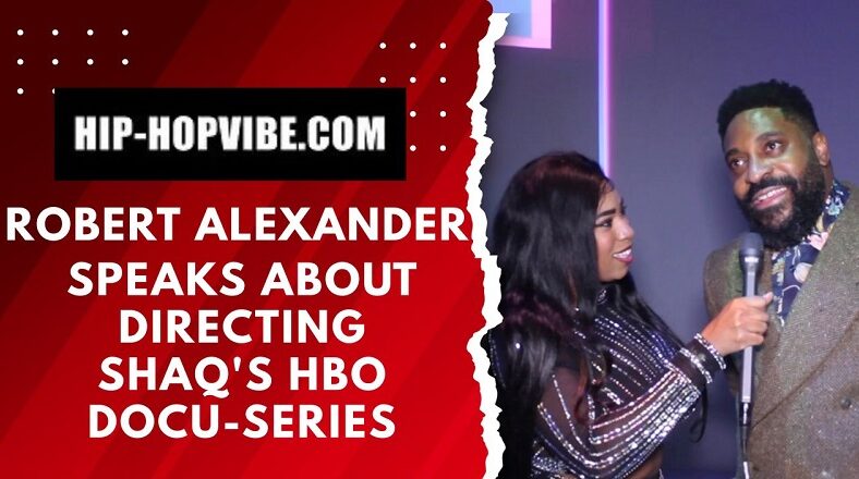 Robert Alexander talks directing Shaq's HBO docuseries
