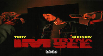 Tony Shhnow releases "Tryna See" single