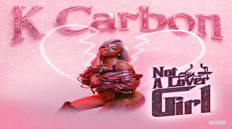 K Carbon releases new "Not A Lover Girl" EP