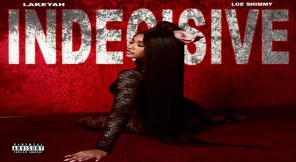 Lakeyah Teams Up with Loe Shimmy for New Single "Indecisive"