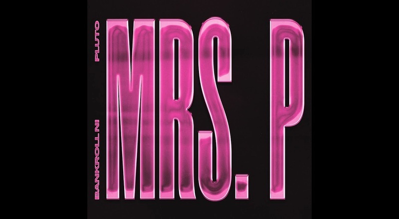 Bankroll Ni ft. Pluto – “Mrs. P”
