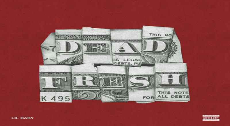 Lil Baby – “Dead Fresh”